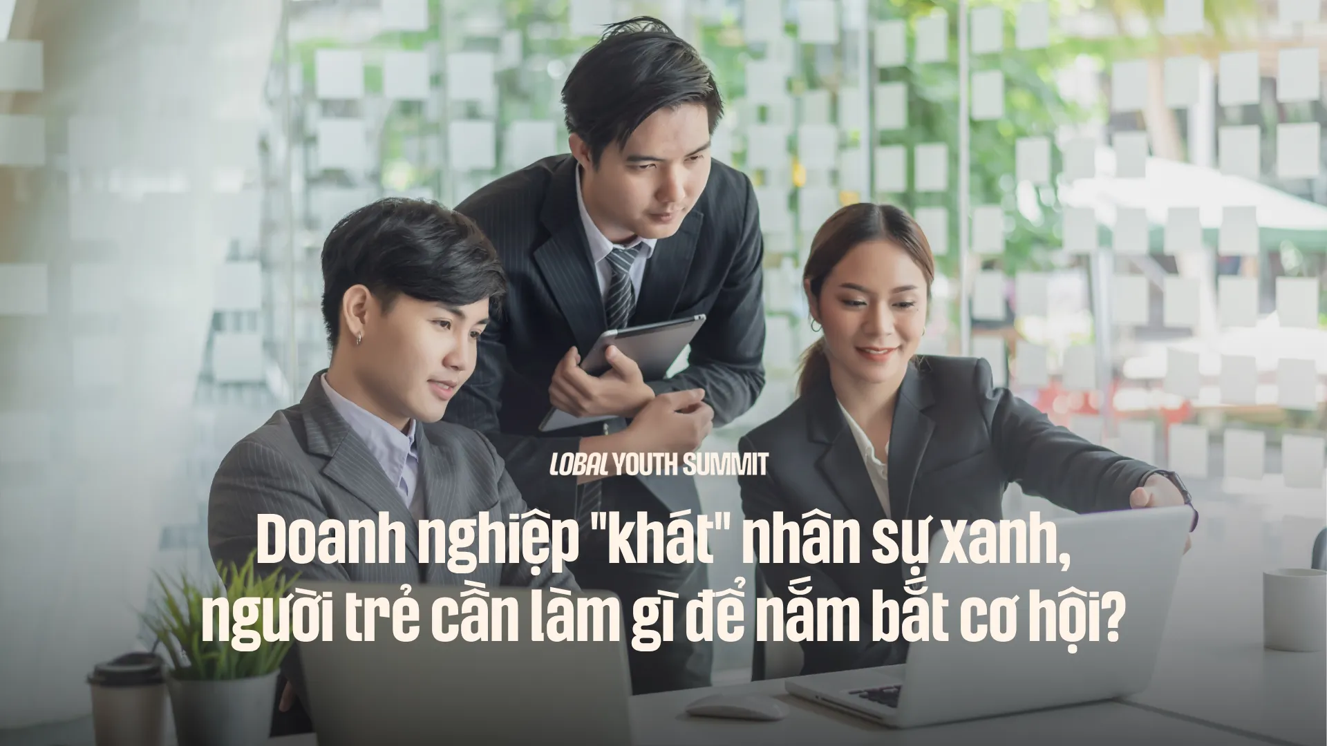 Kỹ năng xanh: Bí quyết giúp bạn gia nhập nguồn nhân lực chất lượng cao trong công cuộc chuyển đổi xanh